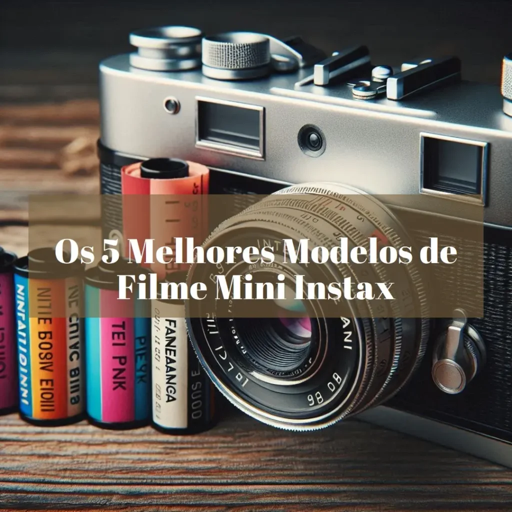 Os 5 Melhores Modelos de  Filme Mini Instax