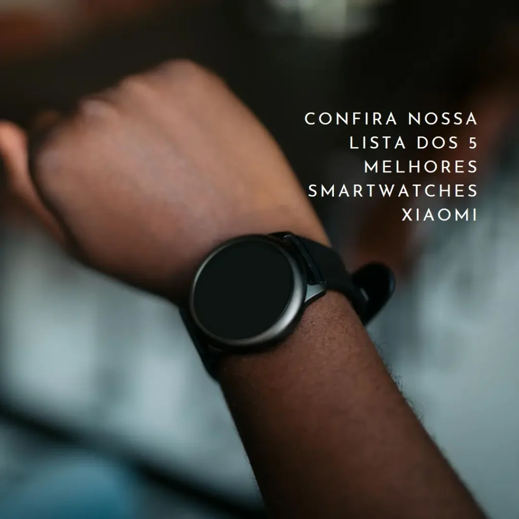 Lista de 5 Melhores:  Xiaomi Smartwatch