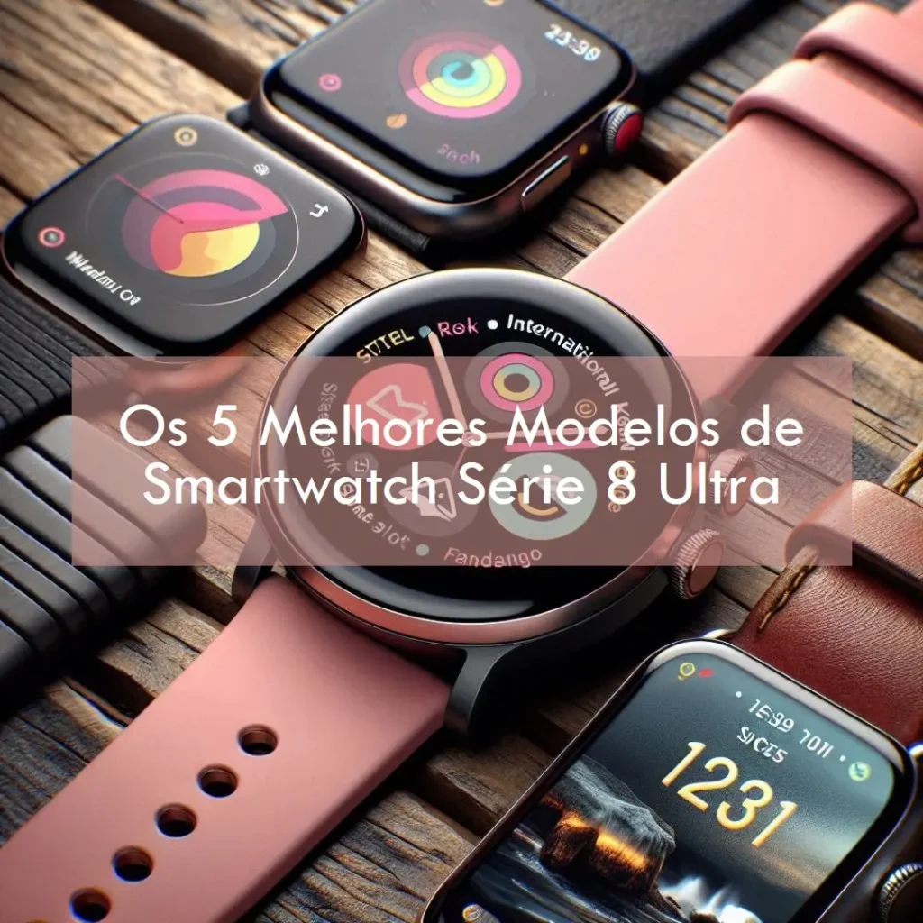 Cinco Melhores Modelos de  Smartwatch Serie 8 Ultra