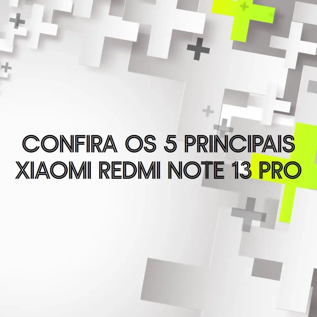 Principais 5  Xiaomi Redmi Note 13 Pro