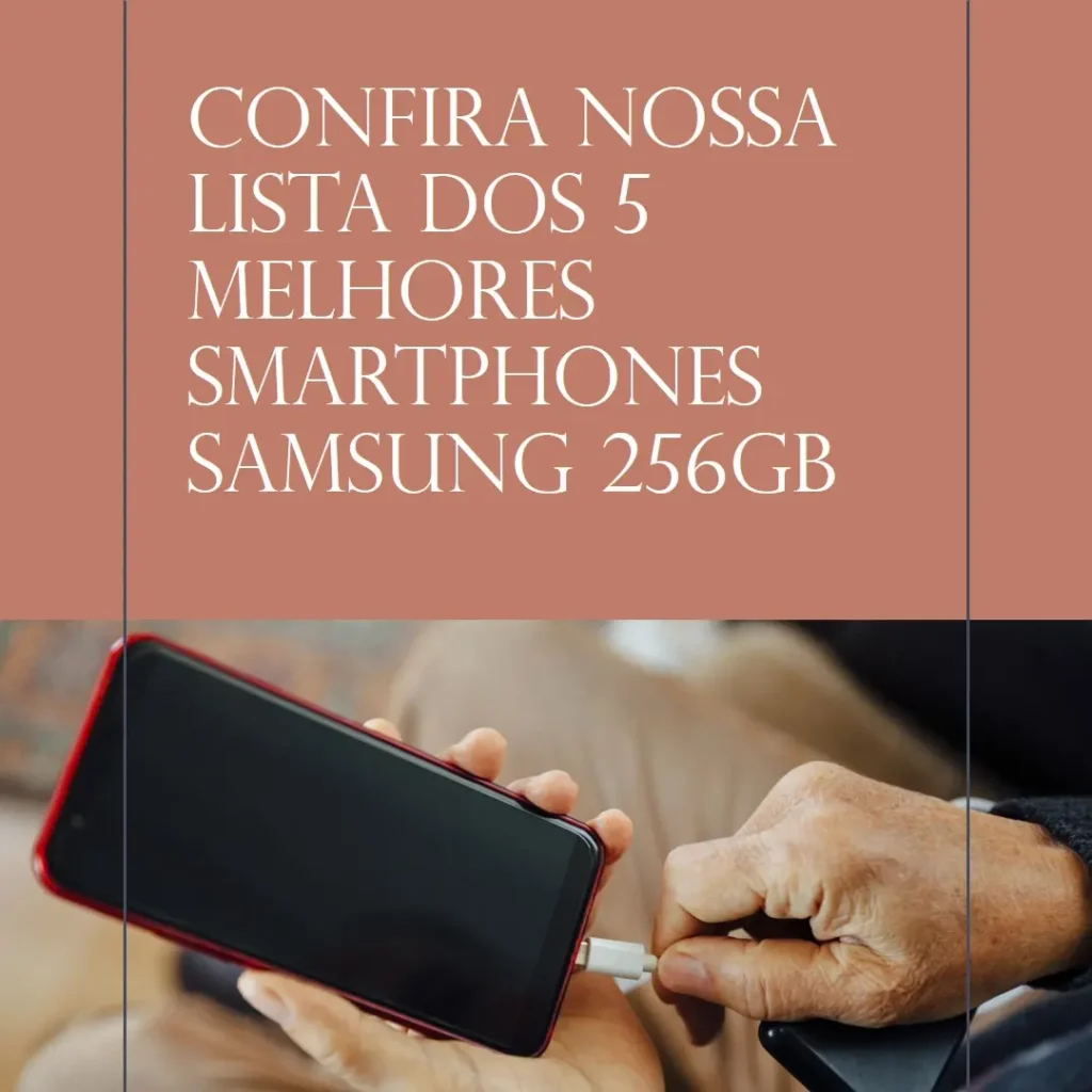 Lista de 5 Melhores:  Smartphone Samsung 256Gb