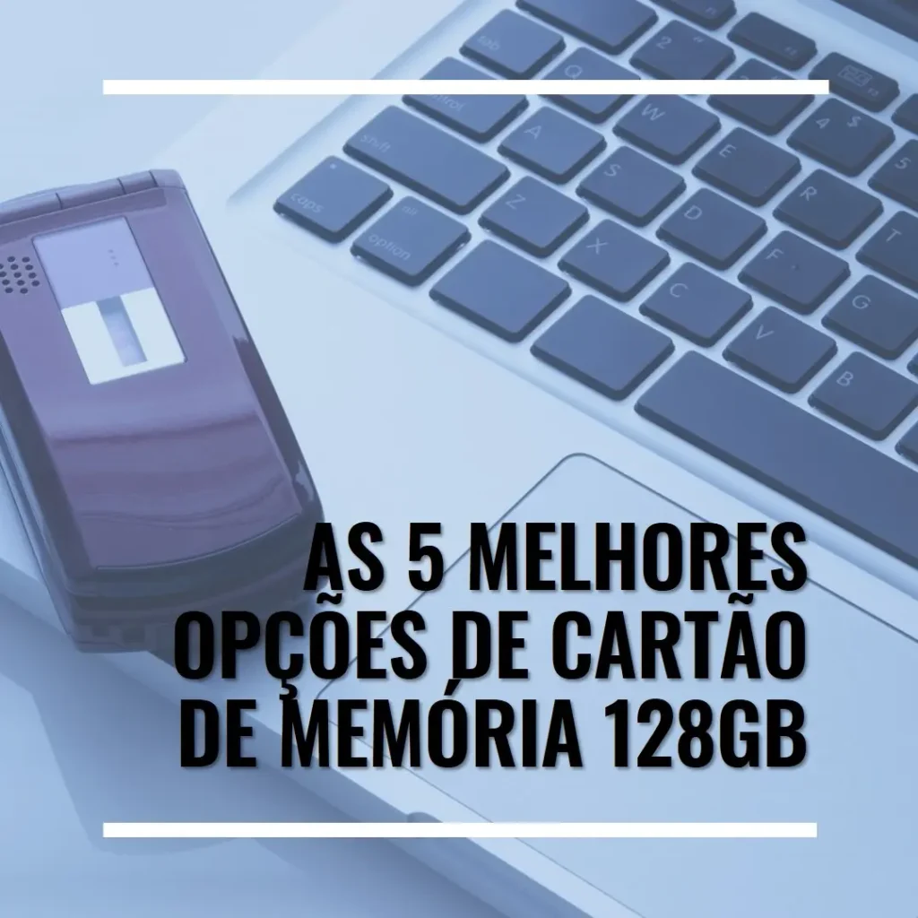 As 5 Melhores Opções de  Cartao De Memoria 128Gb