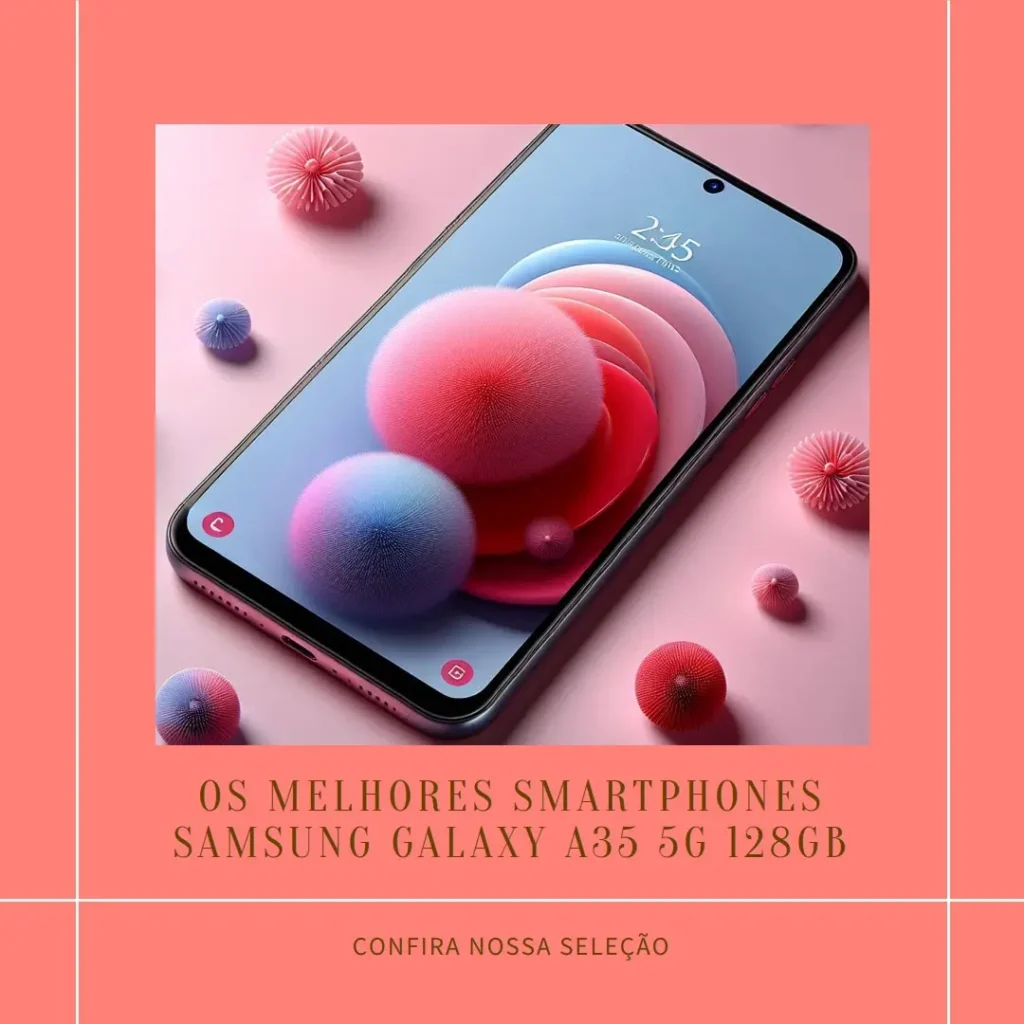 Melhores 5  smartphone Samsung Galaxy a35 5g 128gb