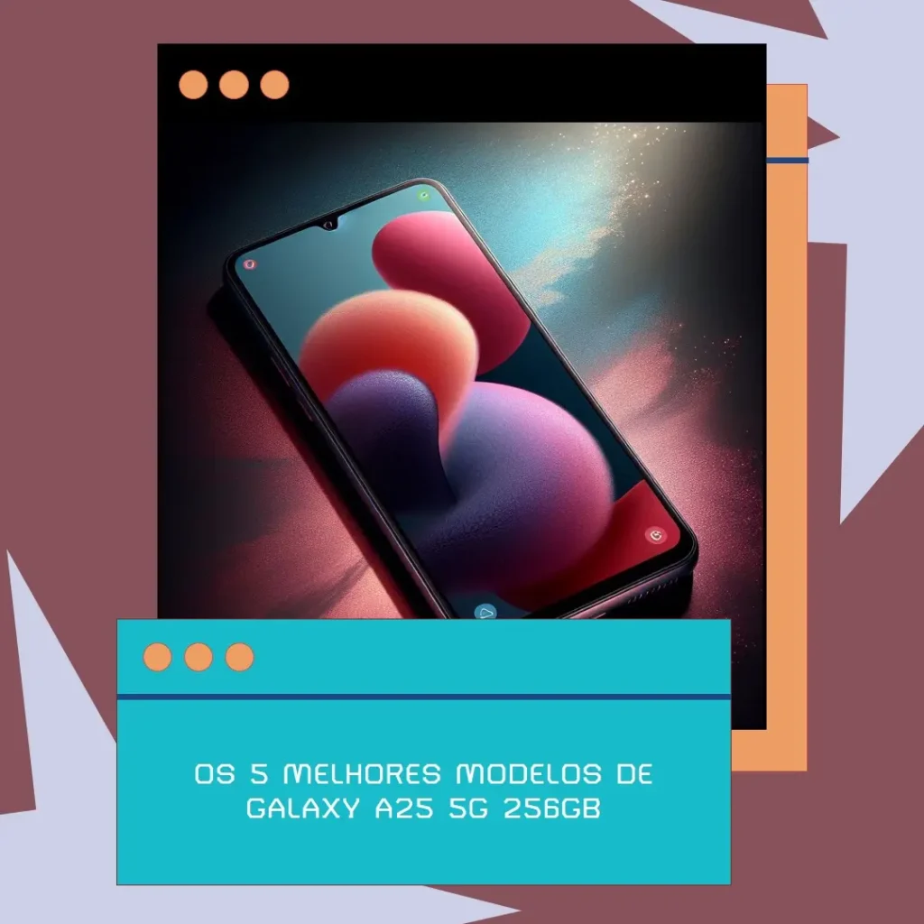 Cinco Melhores Modelos de  Galaxy a25 5g 256gb