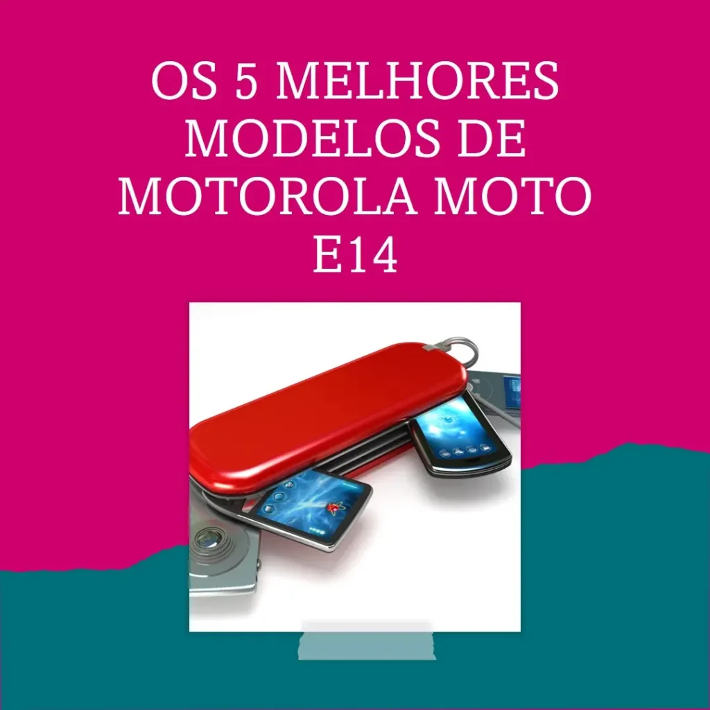 Os 5 Melhores Modelos de  Motorola Moto E14