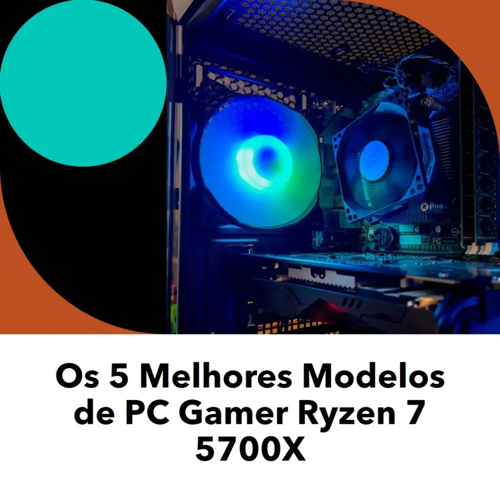 Cinco Principais Modelos de  pc gamer ryzen 7 5700x