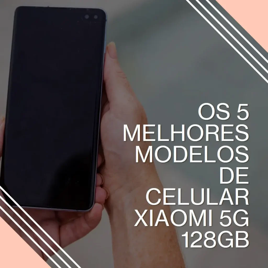 Os 5 Melhores Modelos de  Celular Xiaomi 5G 128Gb