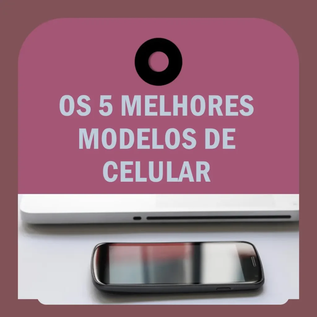 Os 5 Melhores Modelos de  Celular Com 256Gb