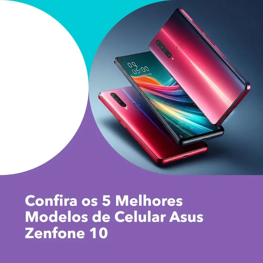 Os 5 Principais Modelos de  celular Asus Zenfone 10