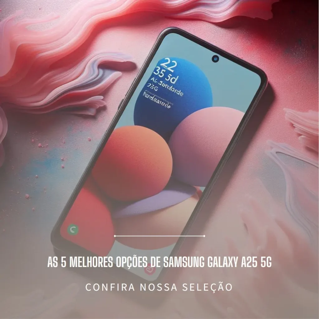 As 5 Melhores Opções de  Samsung Galaxy a25 5g