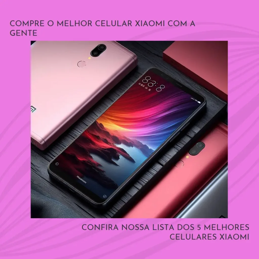 Lista de 5 Melhores:  Xiaomi Celular