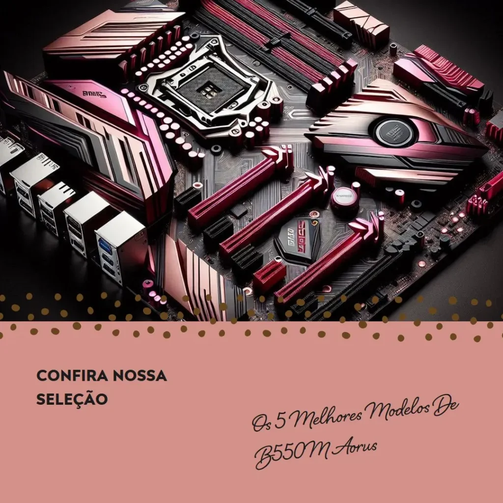 Os 5 Melhores Modelos de  B550M Aorus