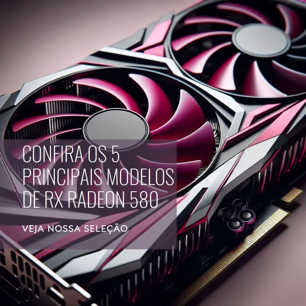 Os 5 Principais Modelos de  Rx Radeon 580