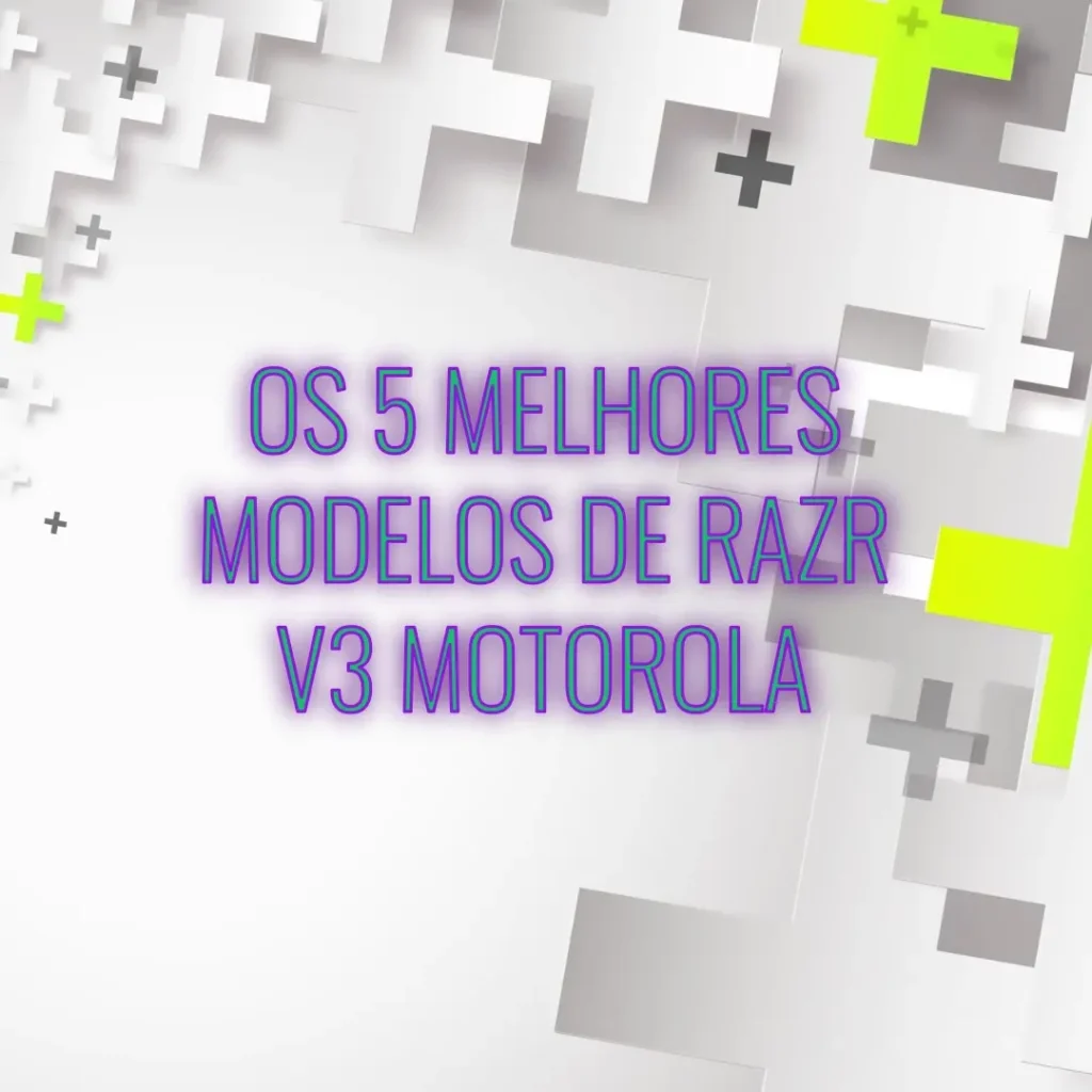 Os 5 Melhores Modelos de  Razr v3 Motorola