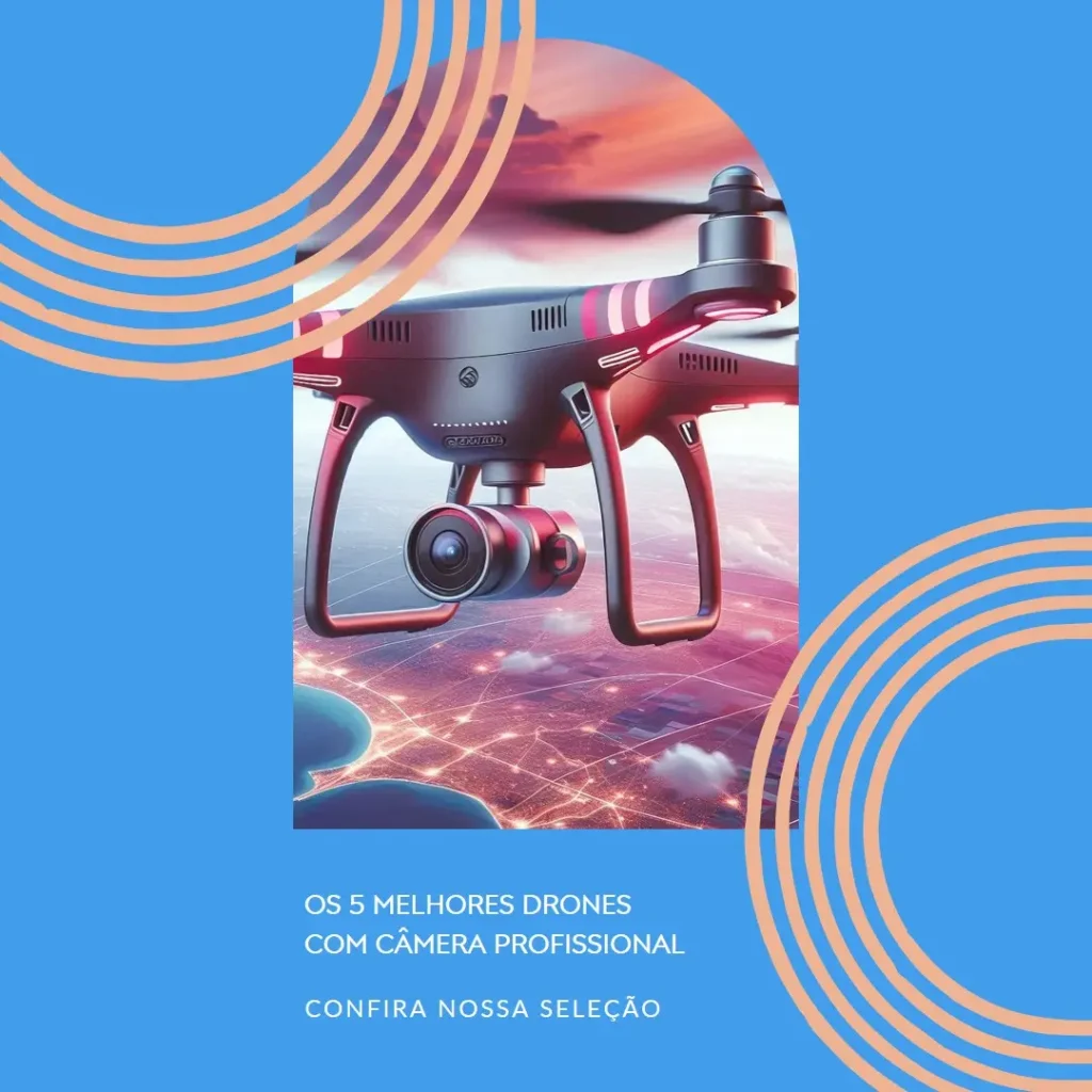 Os 5 Principais Modelos de  drone com câmera profissional