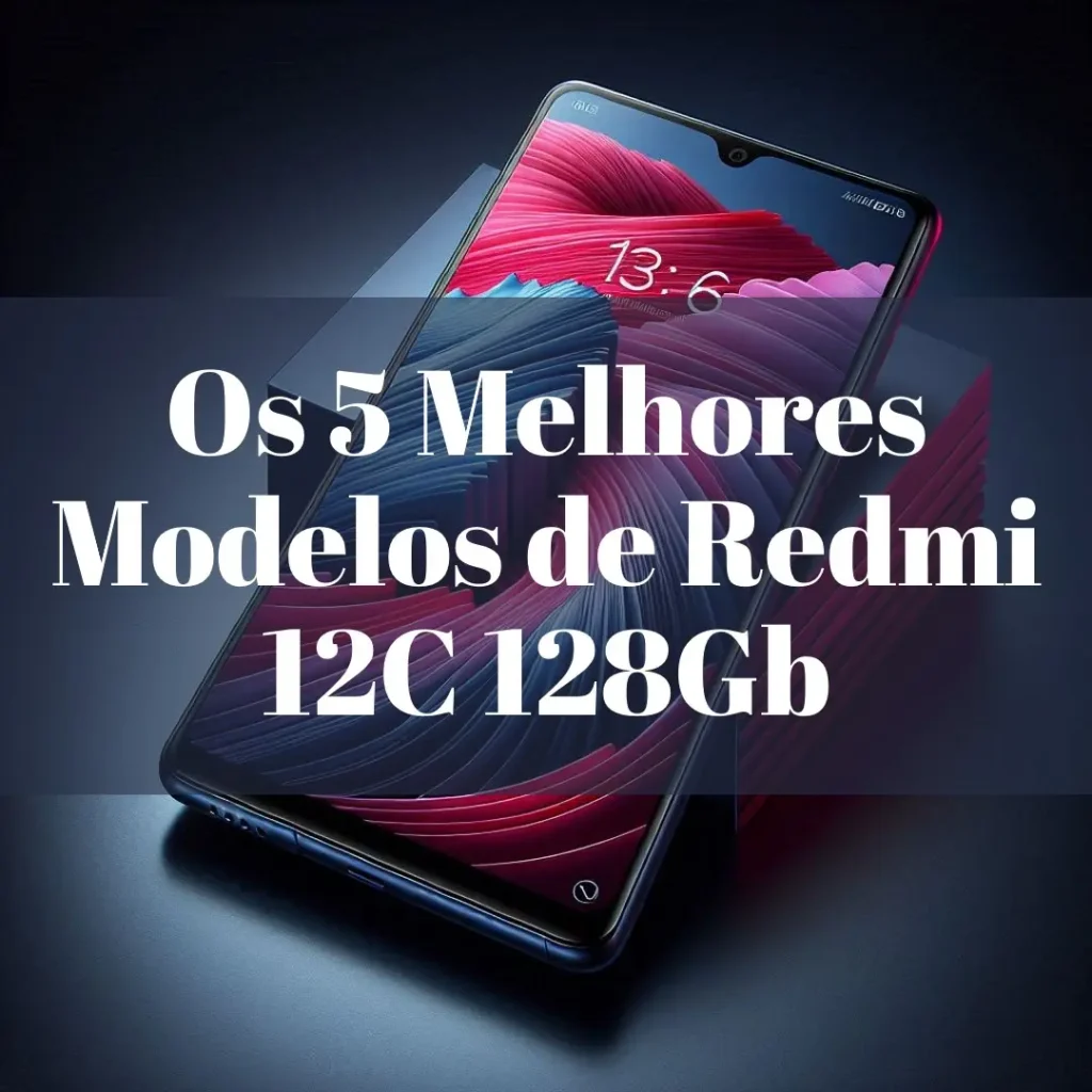 Cinco Principais Modelos de  Redmi 12C 128Gb