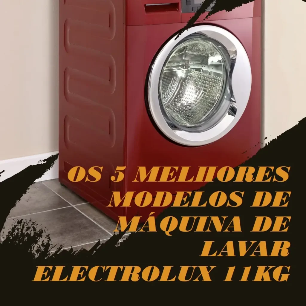 Os 5 Principais Modelos de  maquina de lavar electrolux 11kg