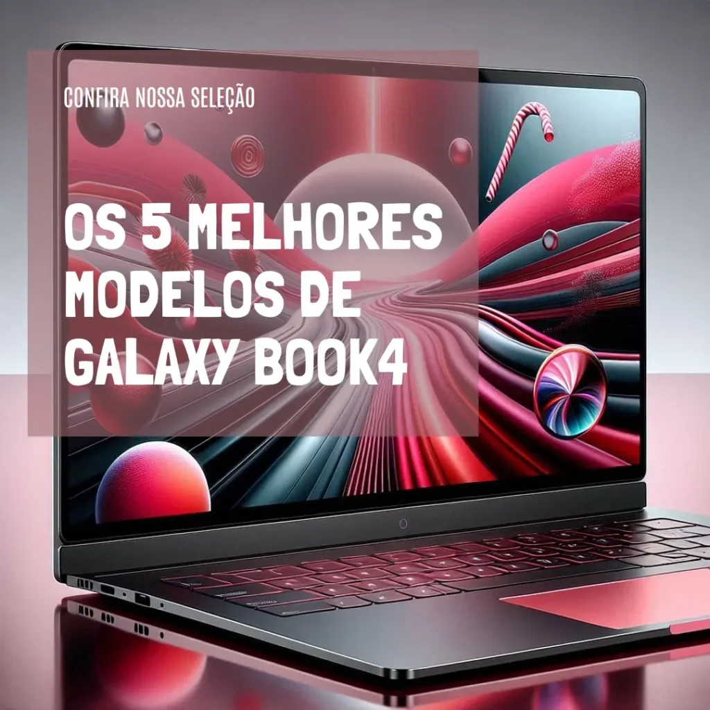 Cinco Melhores Modelos de  galaxy book4