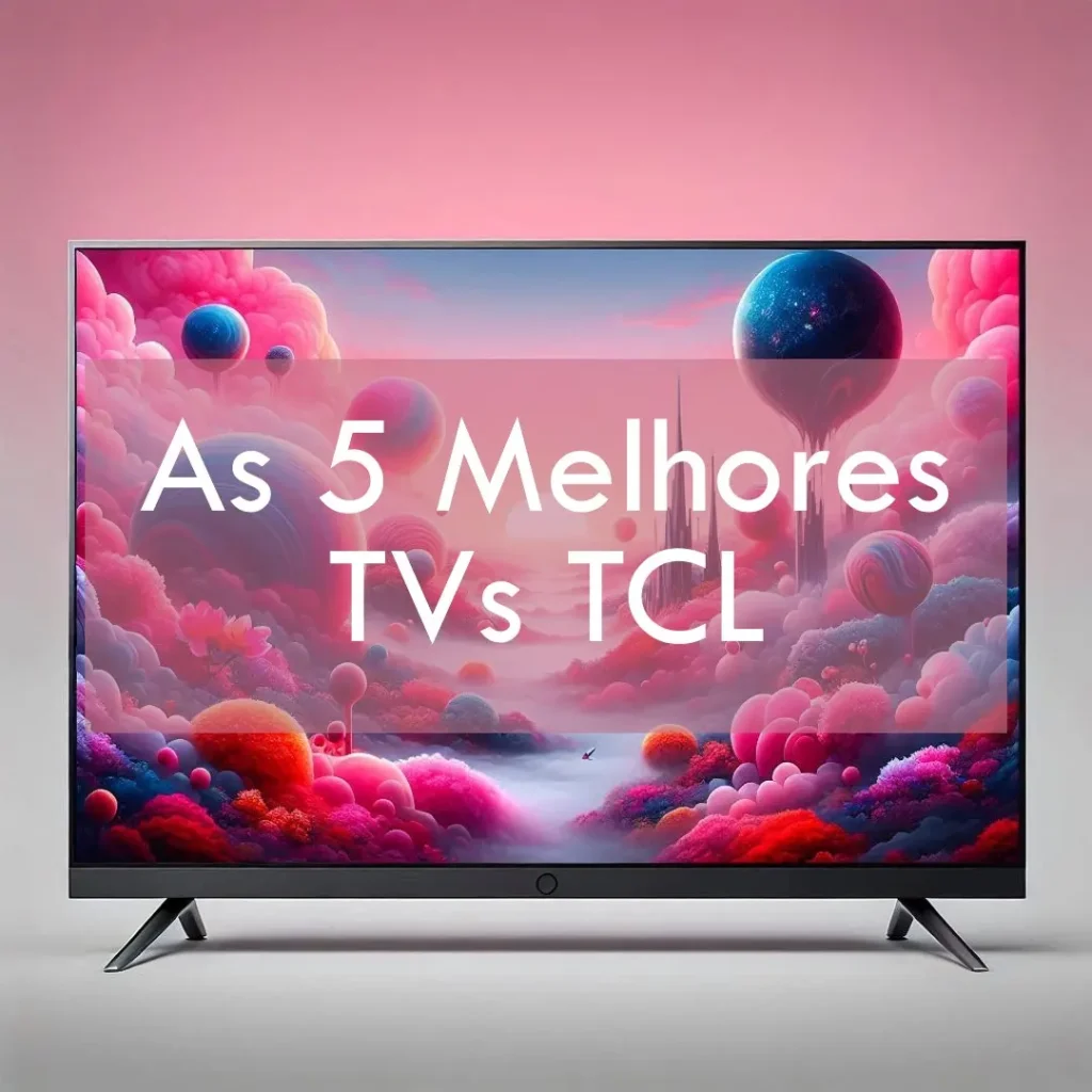 Lista de 5 Melhores:  TV TCL é boa