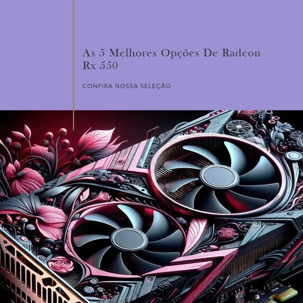 As 5 Melhores Opções de  Radeon Rx 550