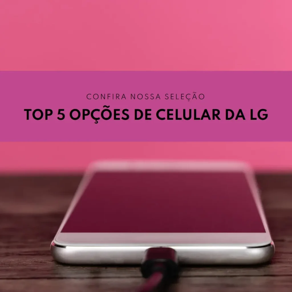 Top 5 Opções de  celular da LG