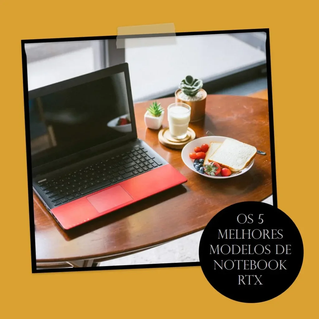 Os 5 Melhores Modelos de  Notebook Rtx