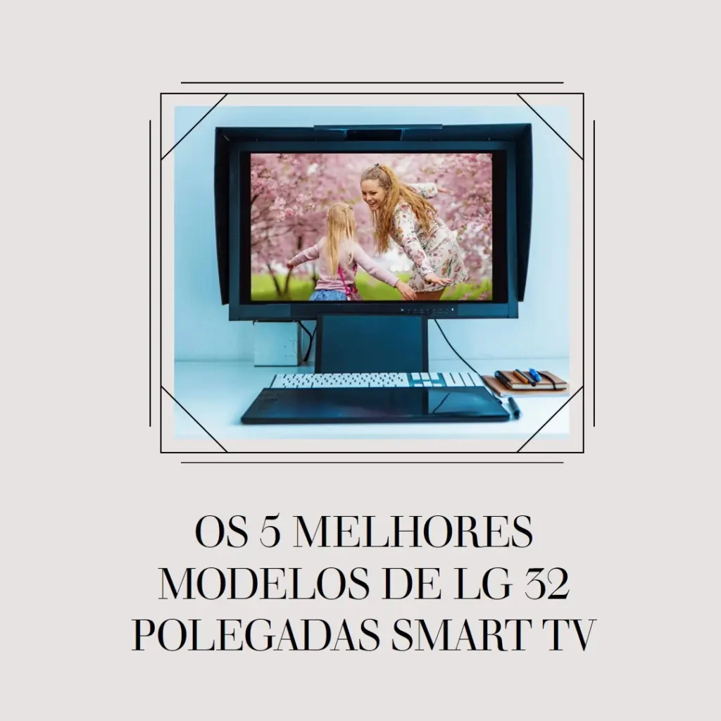 Os 5 Melhores Modelos de  Lg 32 Polegadas Smart Tv