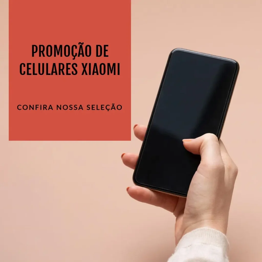 Os 5 Principais Modelos de  Celular Xiaomi Em Promoção