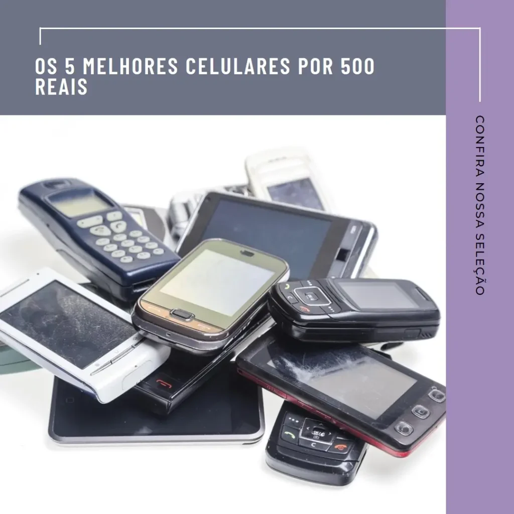 Melhores 5  Celular Por 500 Reais