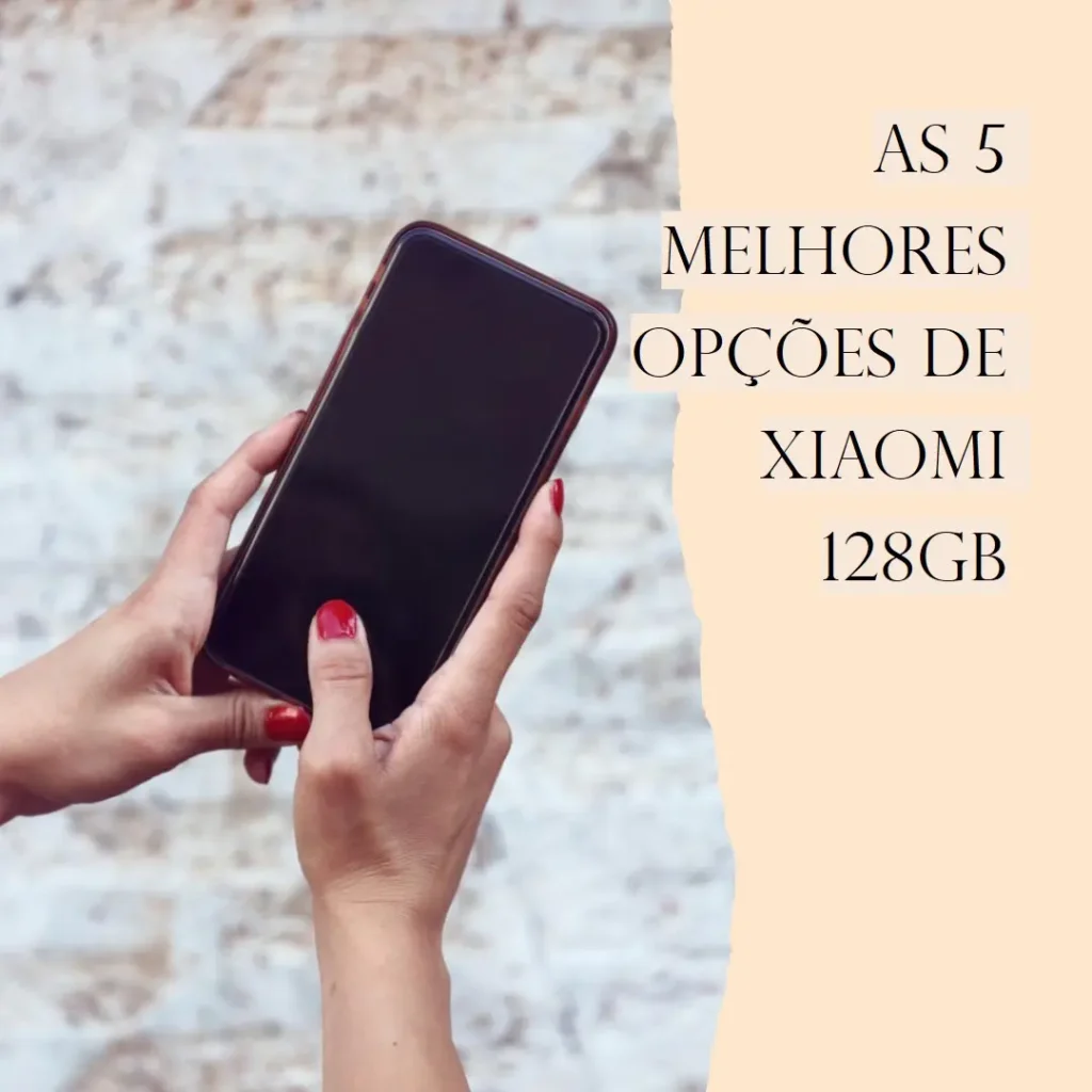 Top 5 Opções de  Celular Xiaomi 128Gb Menor Preço