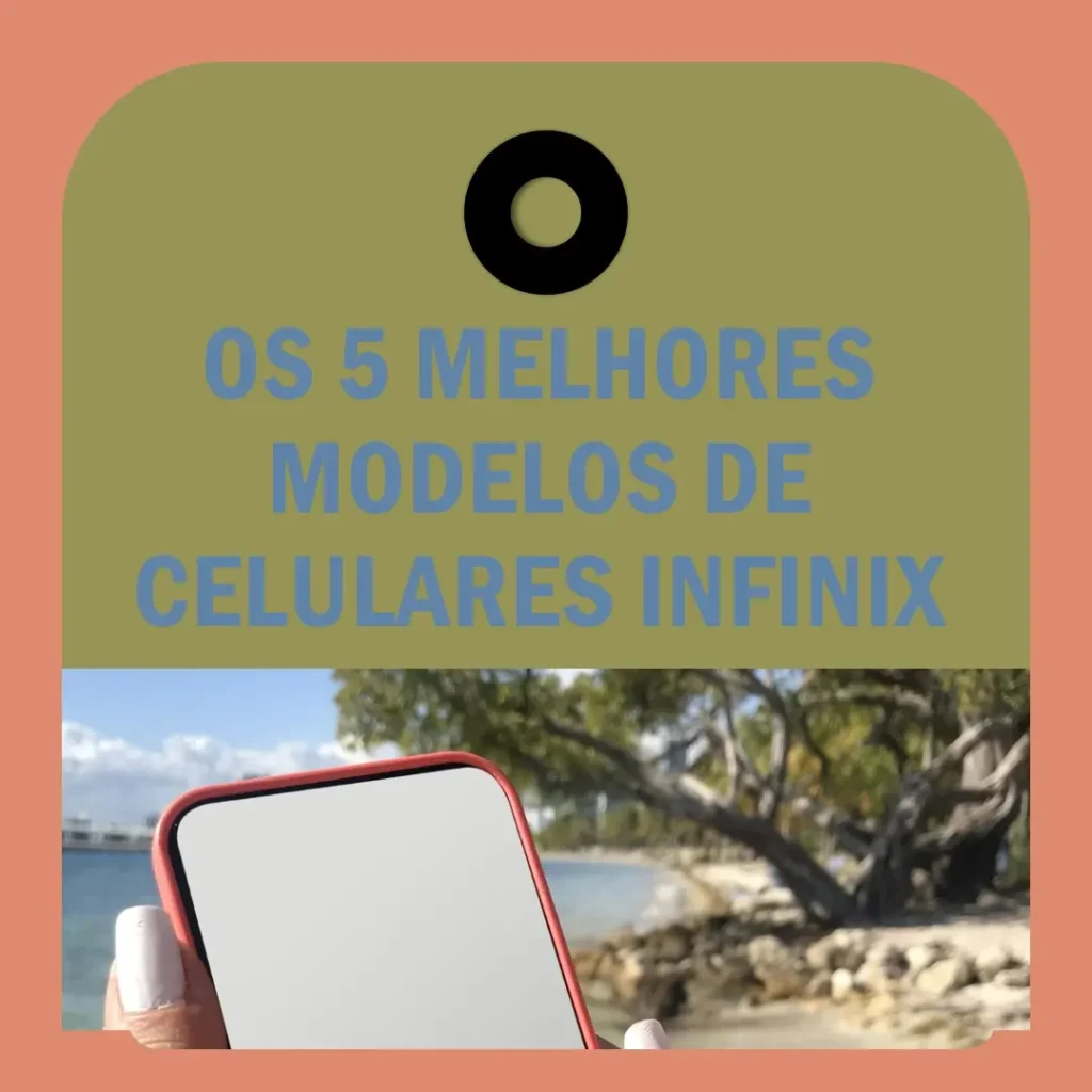 Os 5 Melhores Modelos de  Celulares Infinix