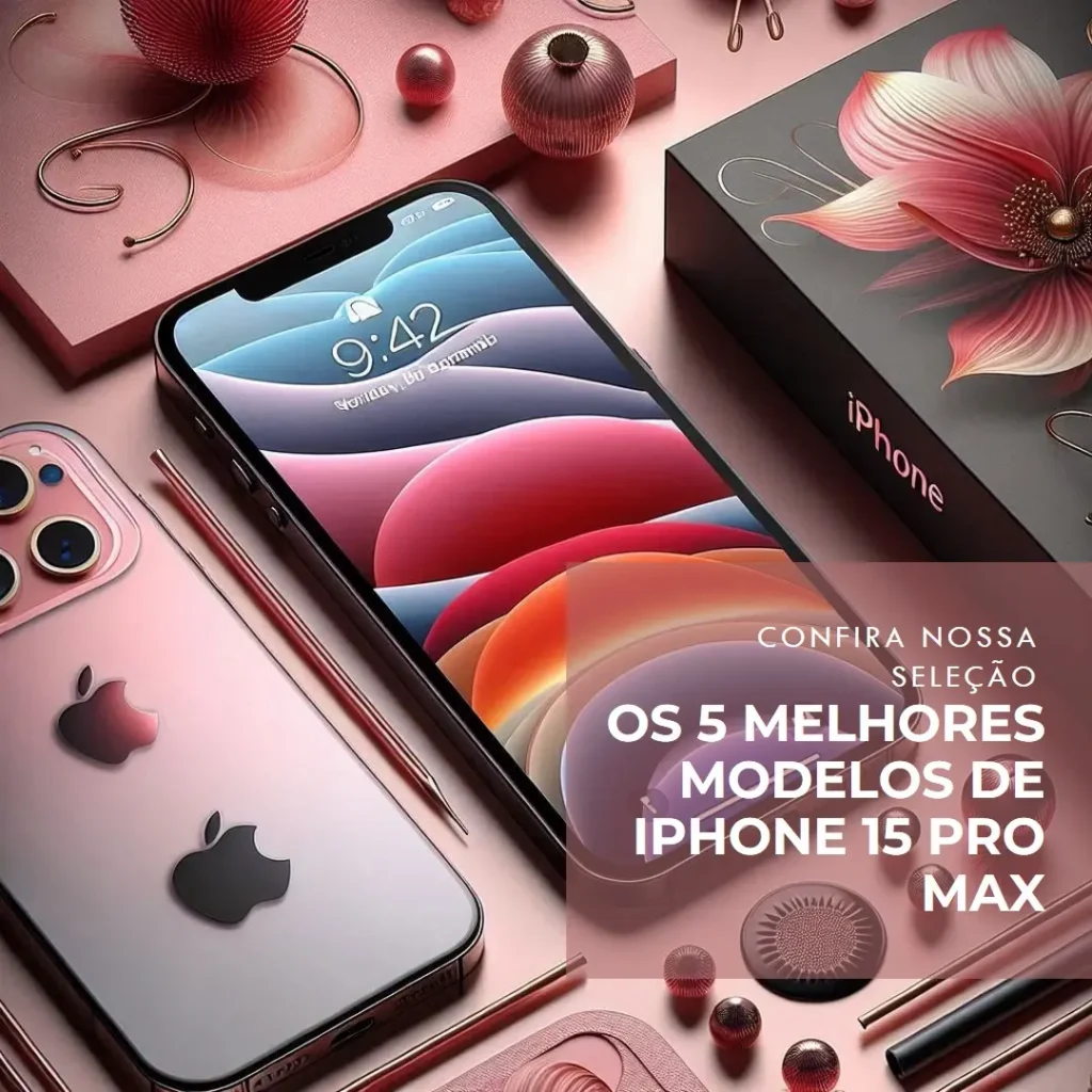 Os 5 Melhores Modelos de  iPhone 15 Pro Max