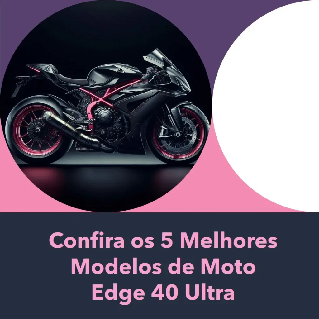 5 Melhores Modelos de Moto Edge 40 Ultra