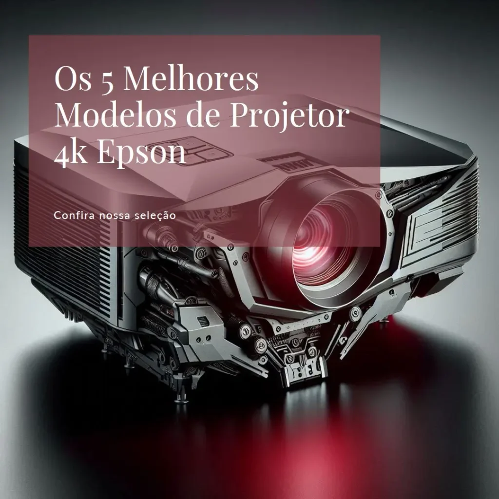 Os 5 Melhores Modelos de  projetor 4k Epson