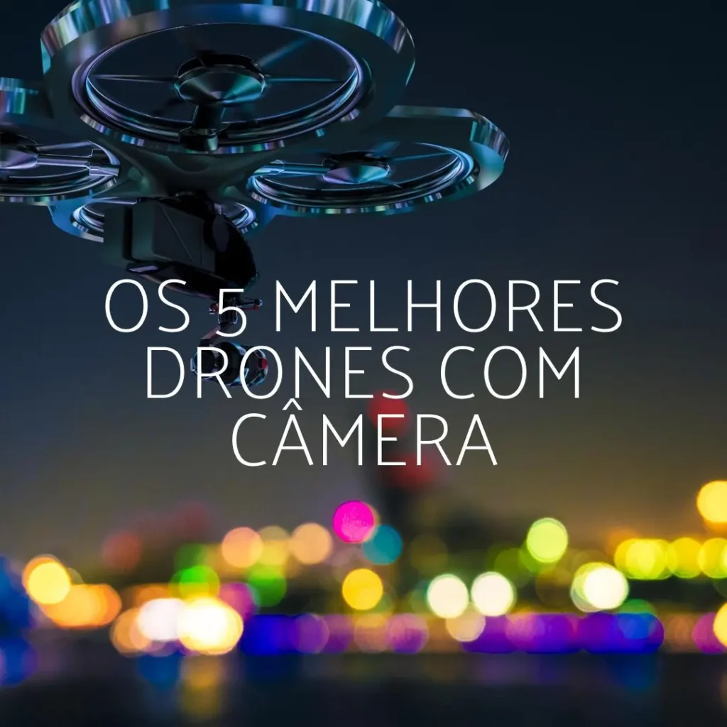 Cinco Principais Modelos de  drones com camera