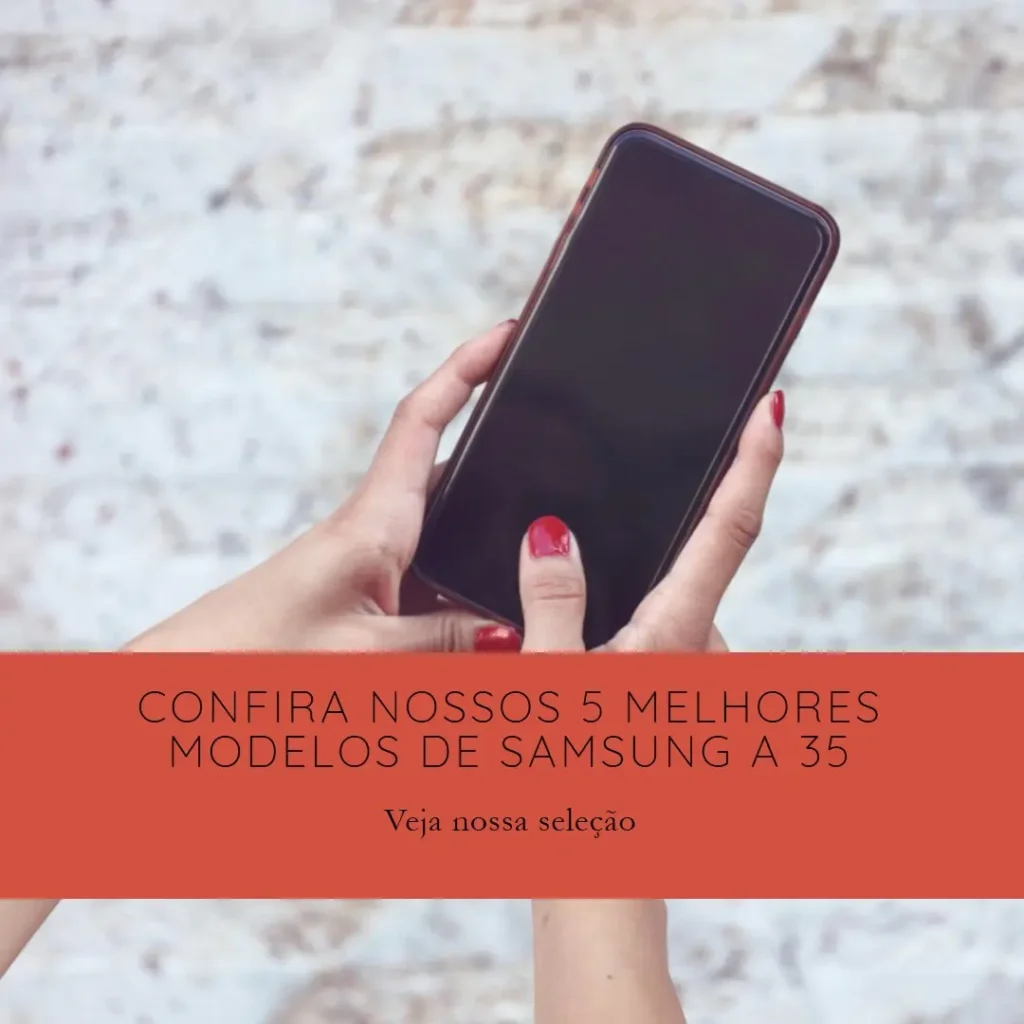 5 Melhores Modelos de  a 35 Samsung