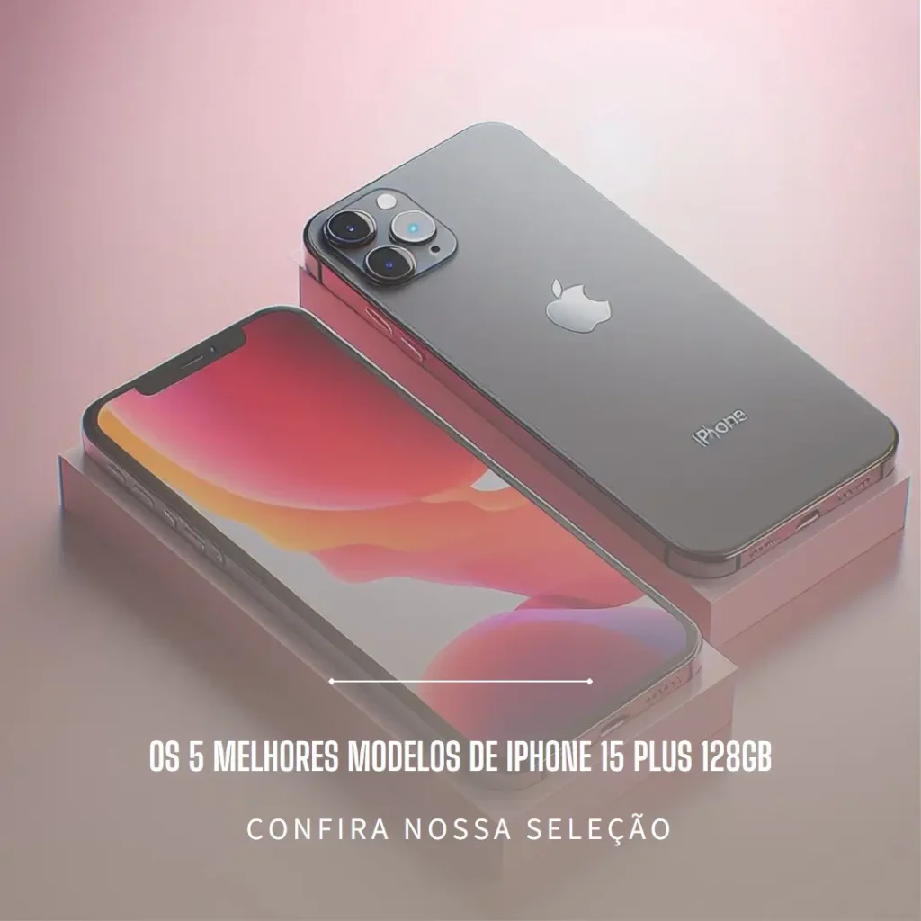 Os 5 Principais Modelos de  iPhone 15 Plus 128Gb