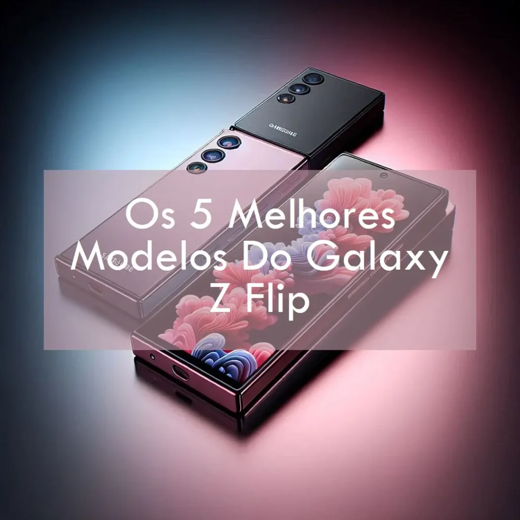 Cinco Principais Modelos de  galaxy z flip