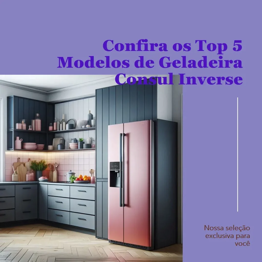 Top Cinco Modelos de  Geladeira Consul Inverse