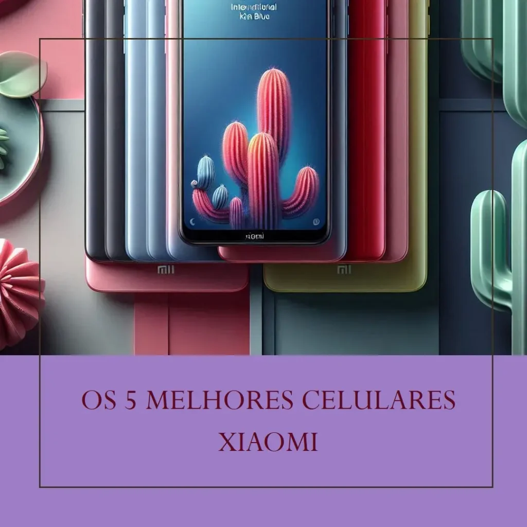 Top Cinco Modelos de Melhor Celular Da Xiaomi