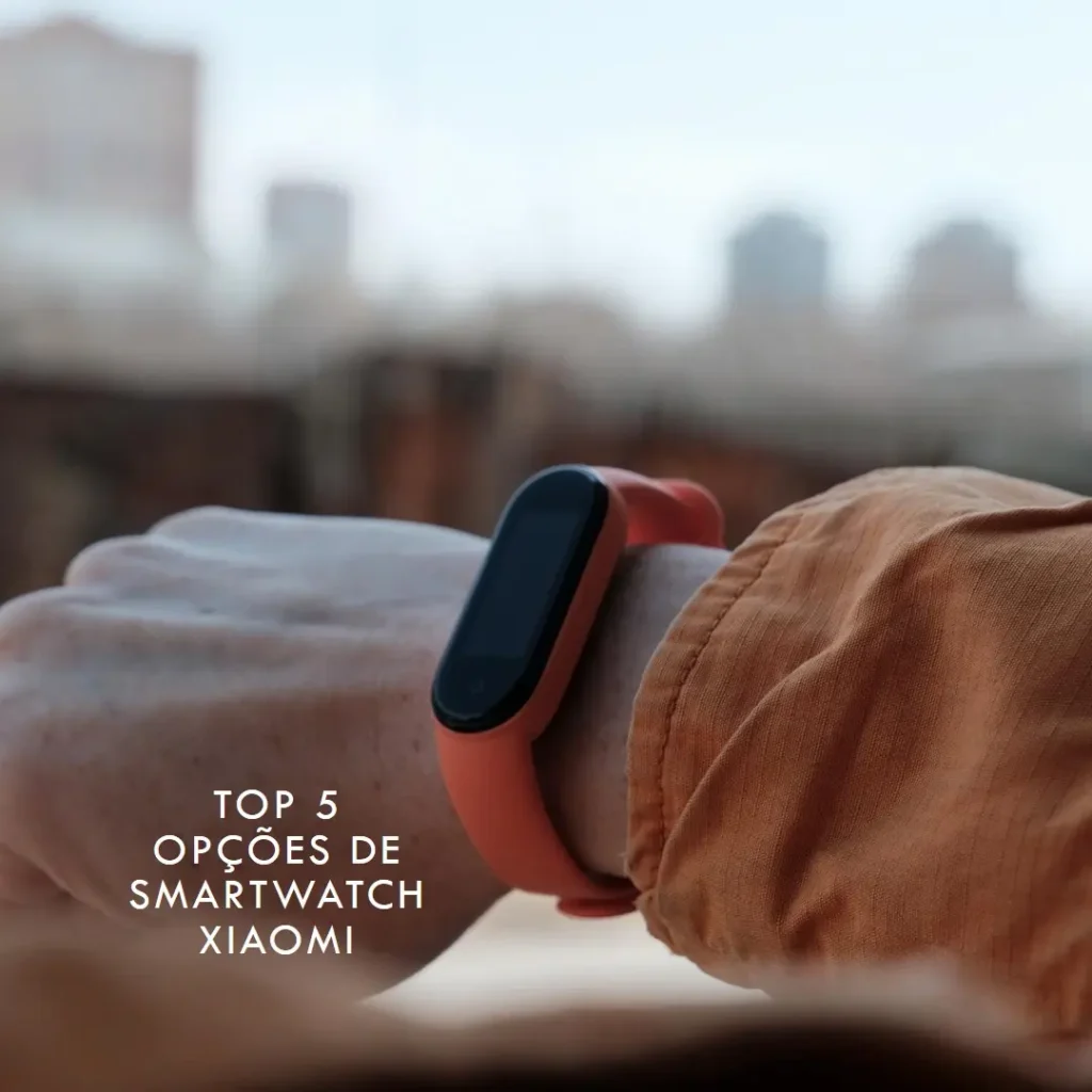 Top 5 Opções de  relogio smartwatch Xiaomi