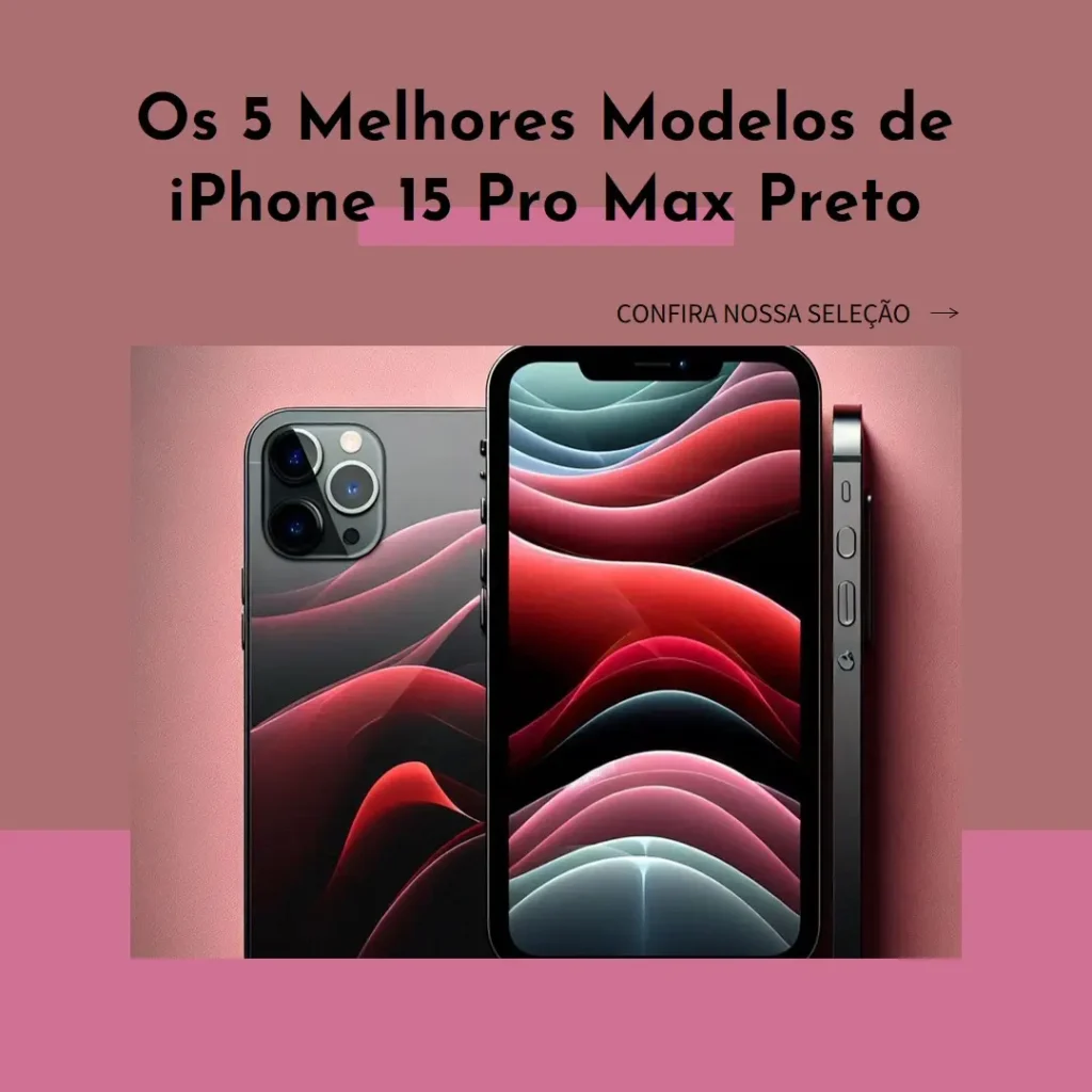 Cinco Melhores Modelos de  iPhone 15 Pro Max Preto