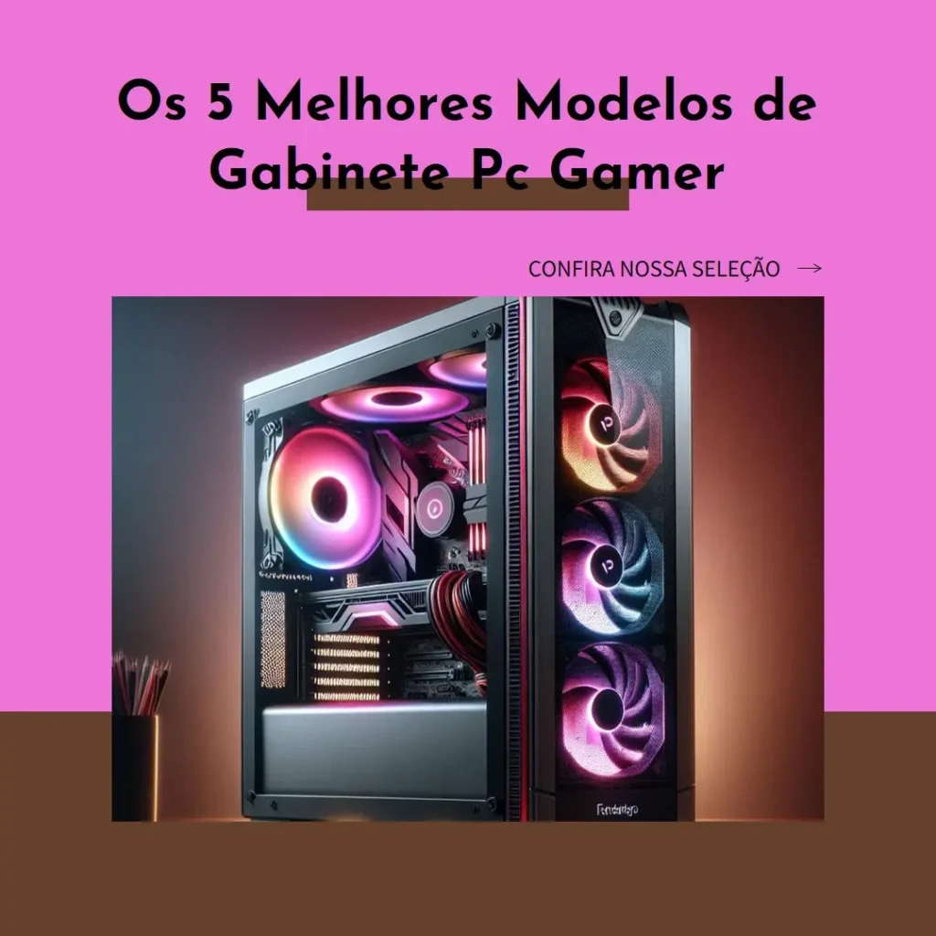 Os 5 Melhores Modelos de  Gabinete Pc Gamer