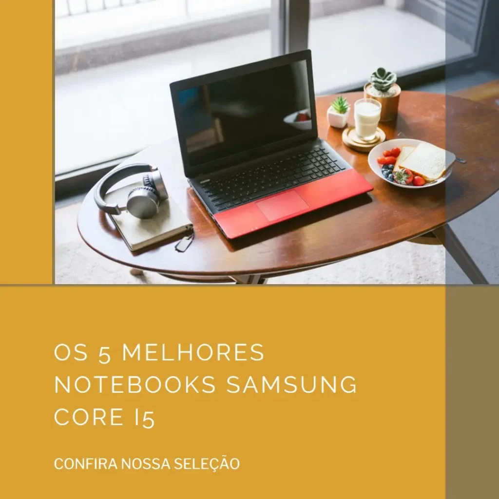 Cinco Principais Modelos de  Notebook Samsung Core I5