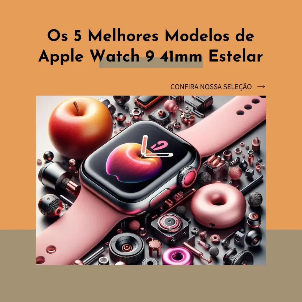 5 Melhores Modelos de  Apple watch 9 41mm estelar