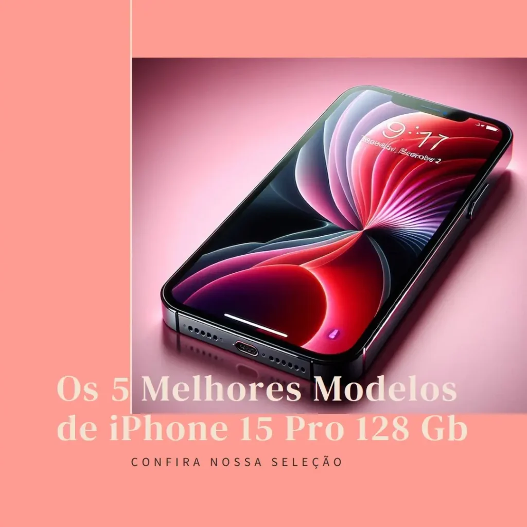 Os 5 Principais Modelos de  iPhone 15 Pro 128 Gb