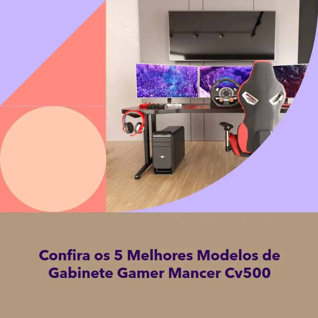 Os 5 Melhores Modelos de  Gabinete Gamer Mancer Cv500