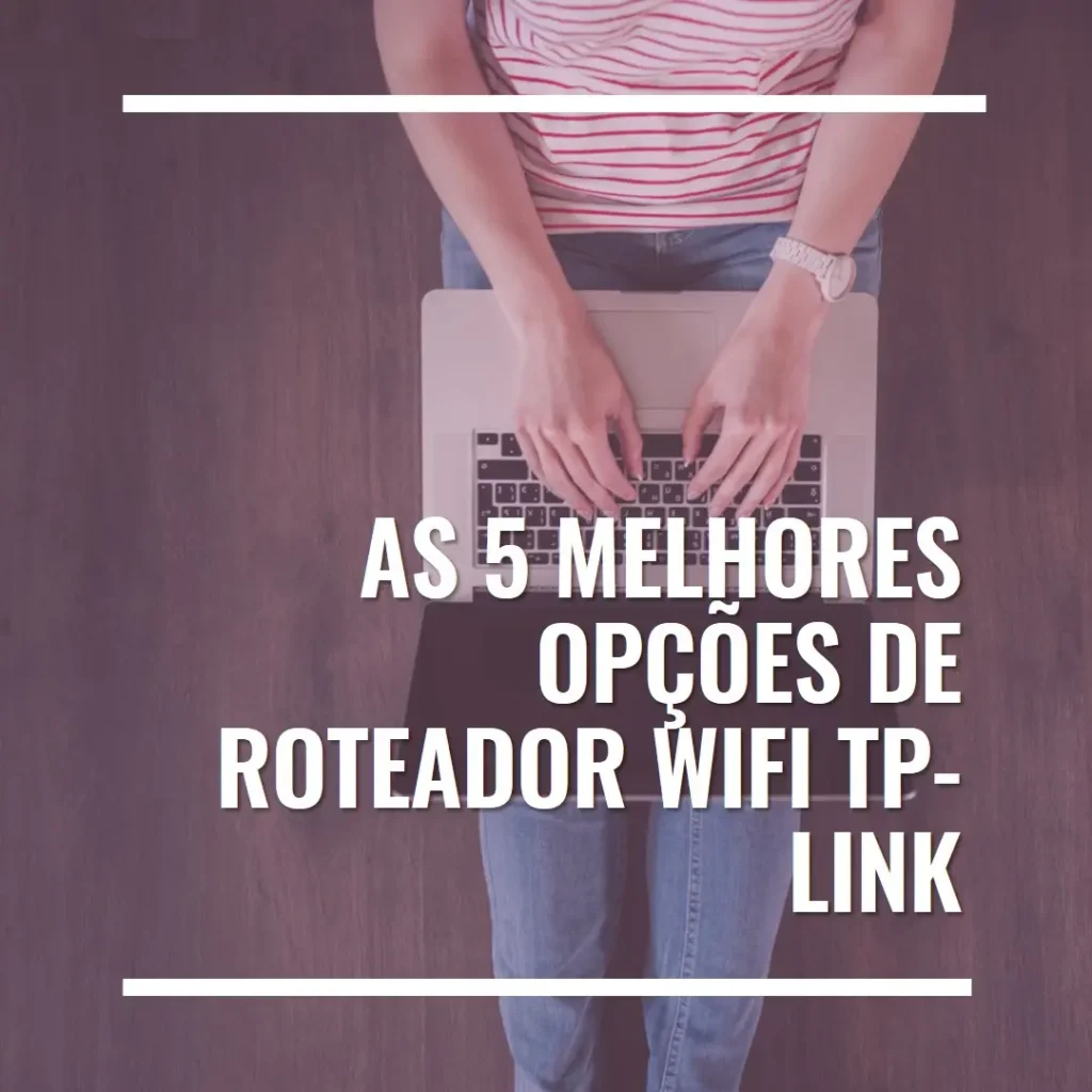 Top 5 Opções de  roteador wifi tp link