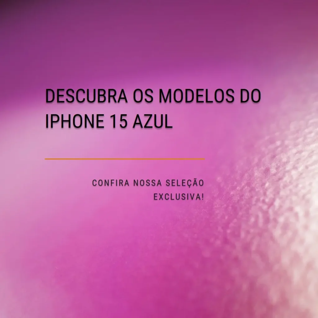 Os 5 Principais Modelos de  iPhone 15 Azul