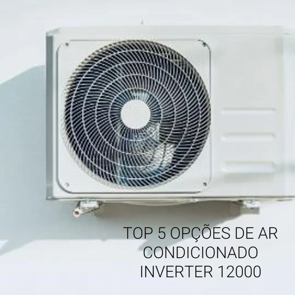 Top 5 Opções de  ar condicionado inverter 12000